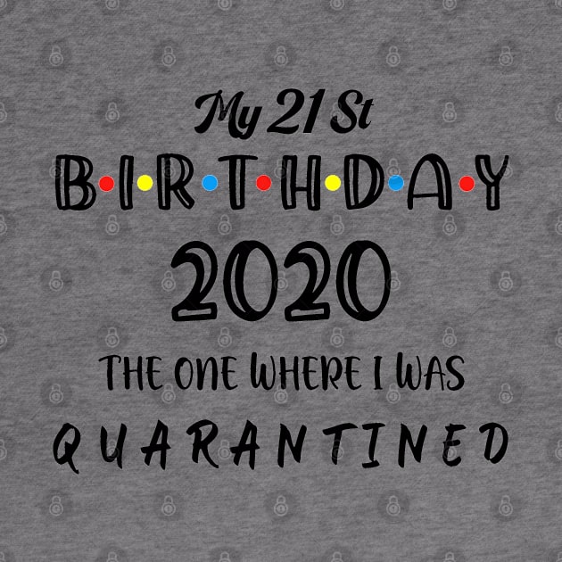 MY 21st Birthday 2020 The One Where I Was Quarantined by Aymoon05